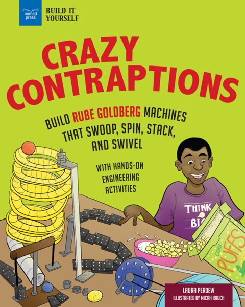 Crazy Contraptions: Build Rube Goldberg Machines that Swoop, Spin, Sta